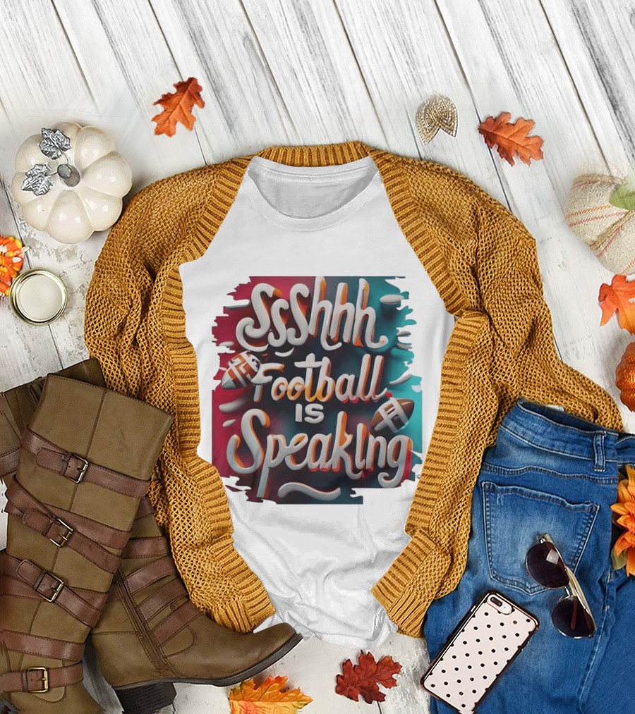 Sshhh Football Is Speaking T-Shirt