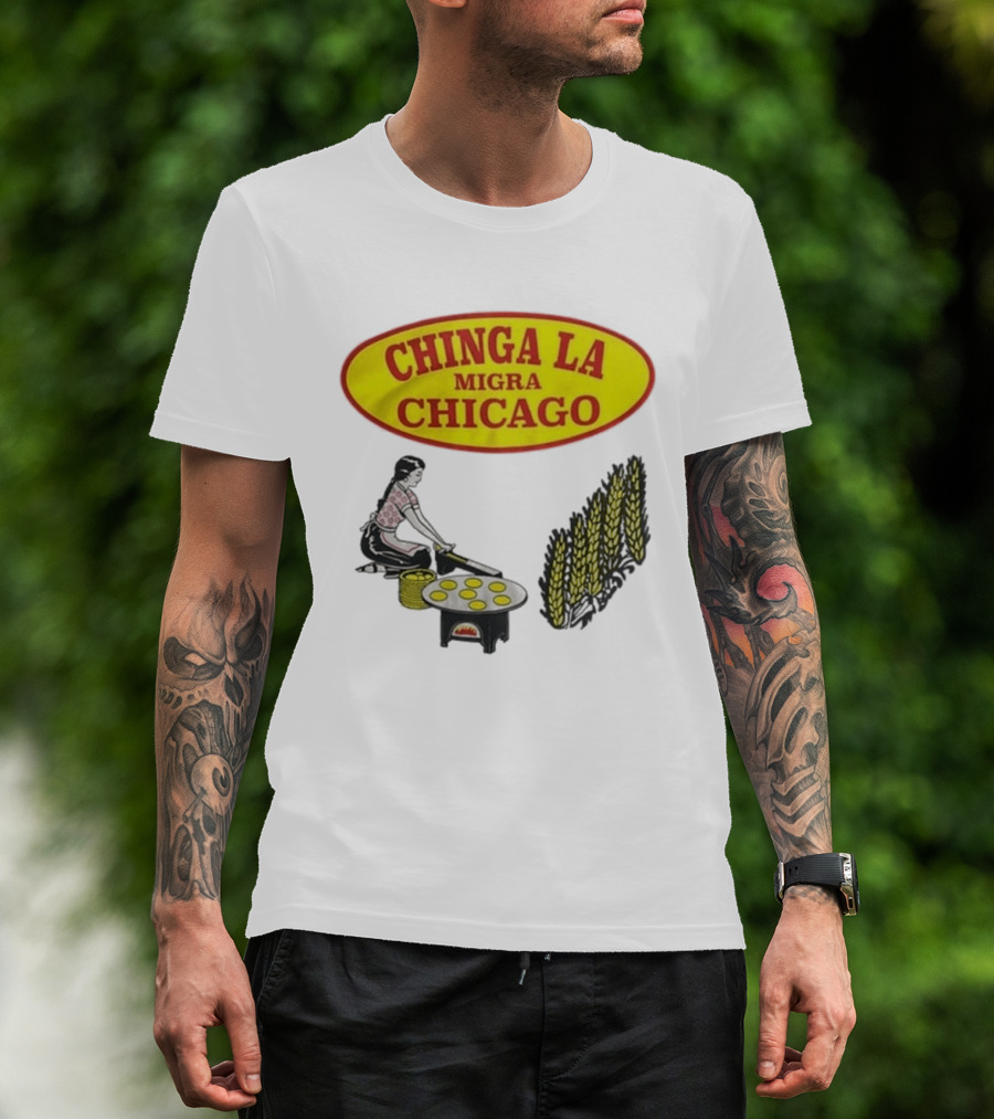 Chinga La Migra Chicago Tortilla Woman Wheat Cooking Scene T-Shirt