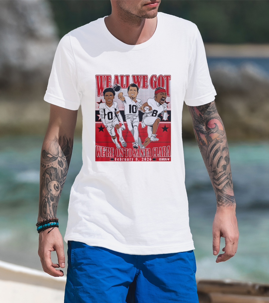 We All We Got We're On To Santa Clara February 8 2026 NFLPA T-Shirt