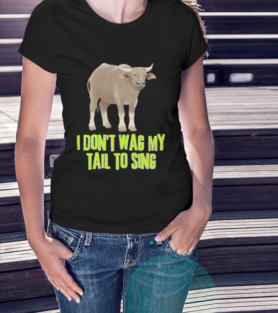Buffalo I Don't Wag My Tail To Sing Fun Animal T-Shirt