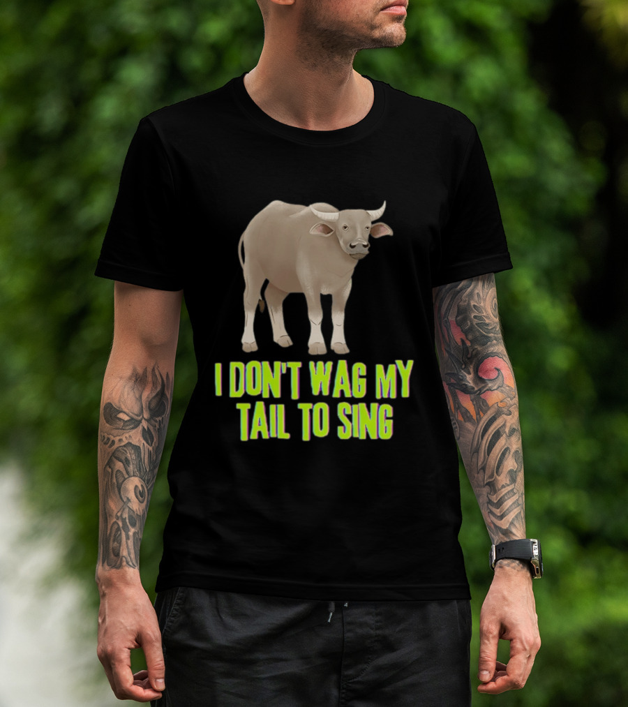 Buffalo I Don't Wag My Tail To Sing Fun Animal T-Shirt