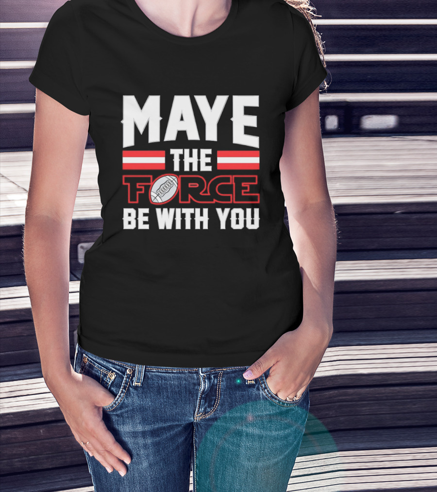 Maye The Force Be With You New England Patriots Star Wars Football T-Shirt