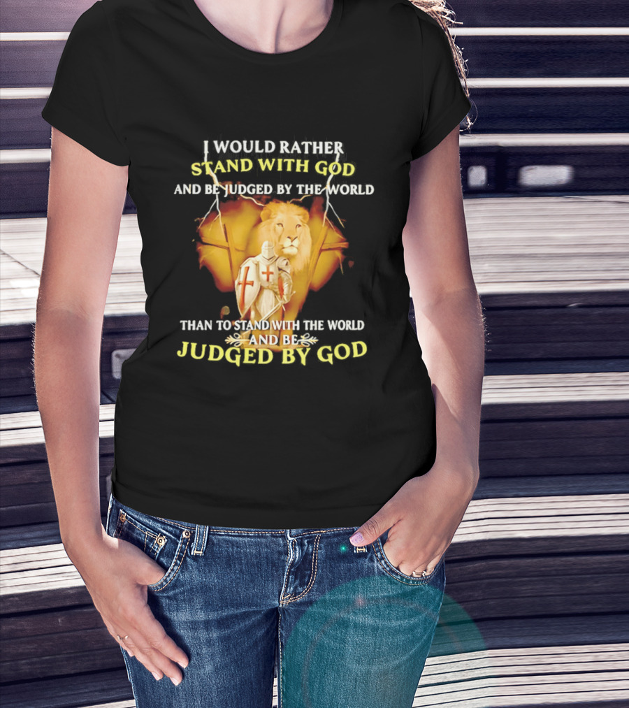I Would Rather Stand With God Than Be Judged By The World Lion Knight T-Shirt