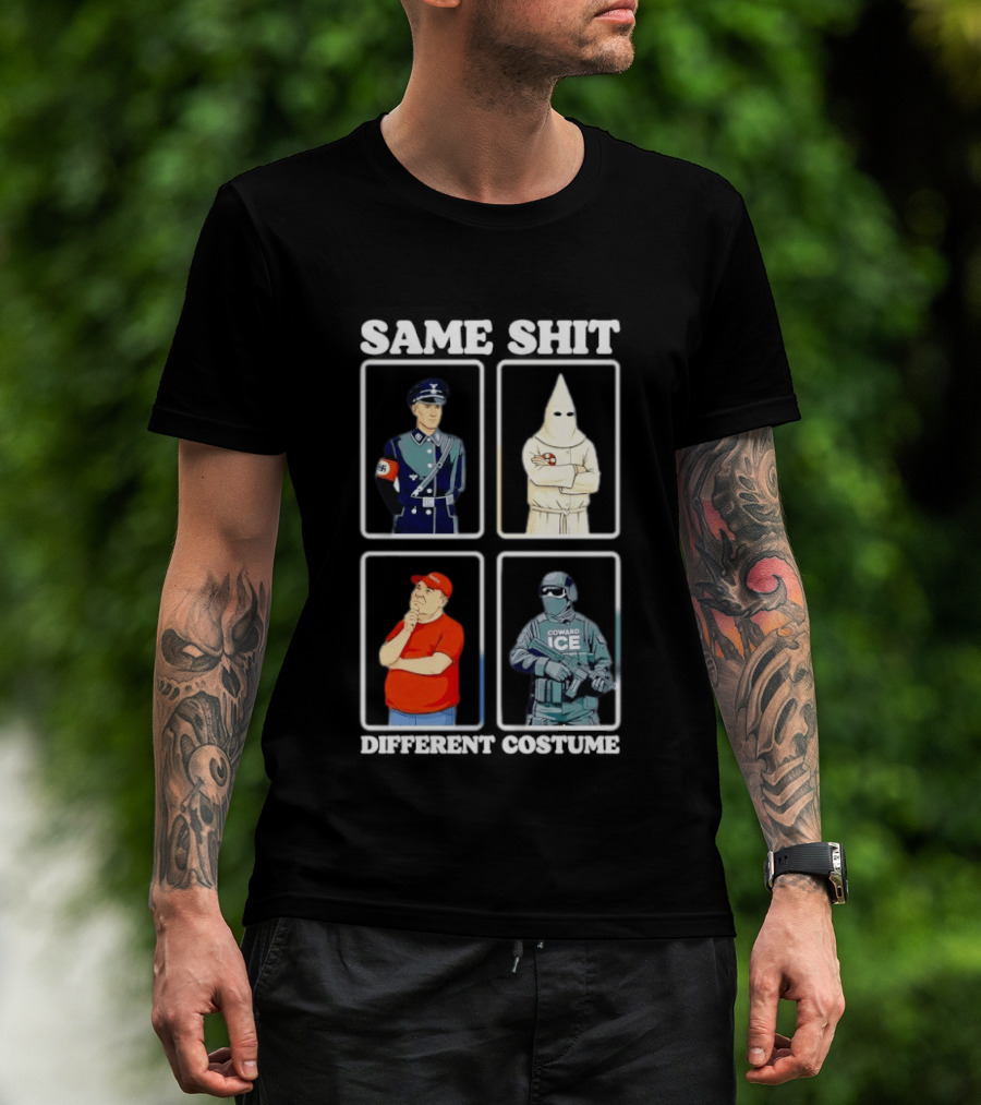 Same Shit Different Costume Nazi KKK MAGA ICE Politics T-Shirt