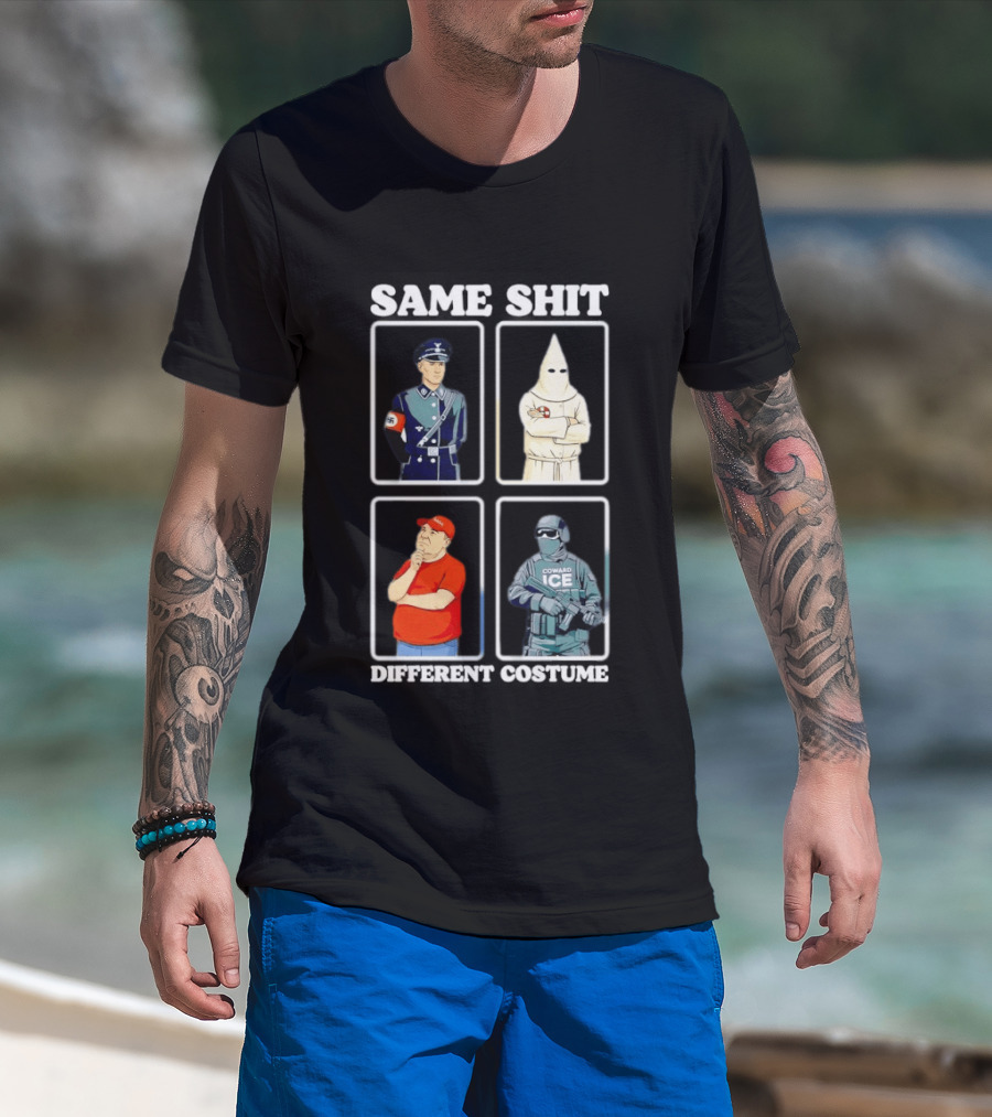 Same Shit Different Costume Nazi KKK MAGA ICE Politics T-Shirt