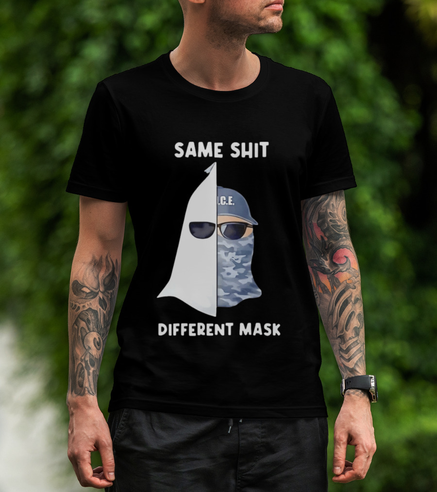 Same Shit Different Mask ICE KKK Commentary T-Shirt