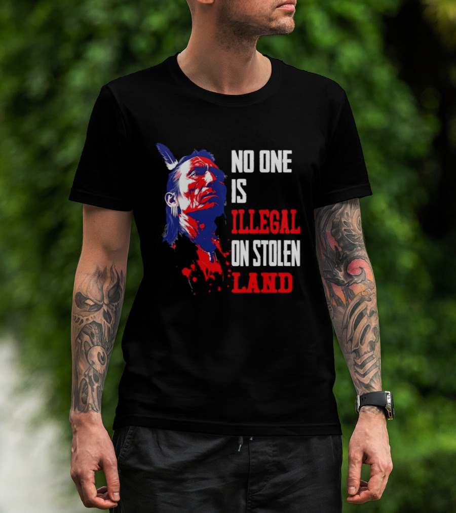 Native Americans No One Is Illegal On Stolen Land Paint Splatter T-Shirt