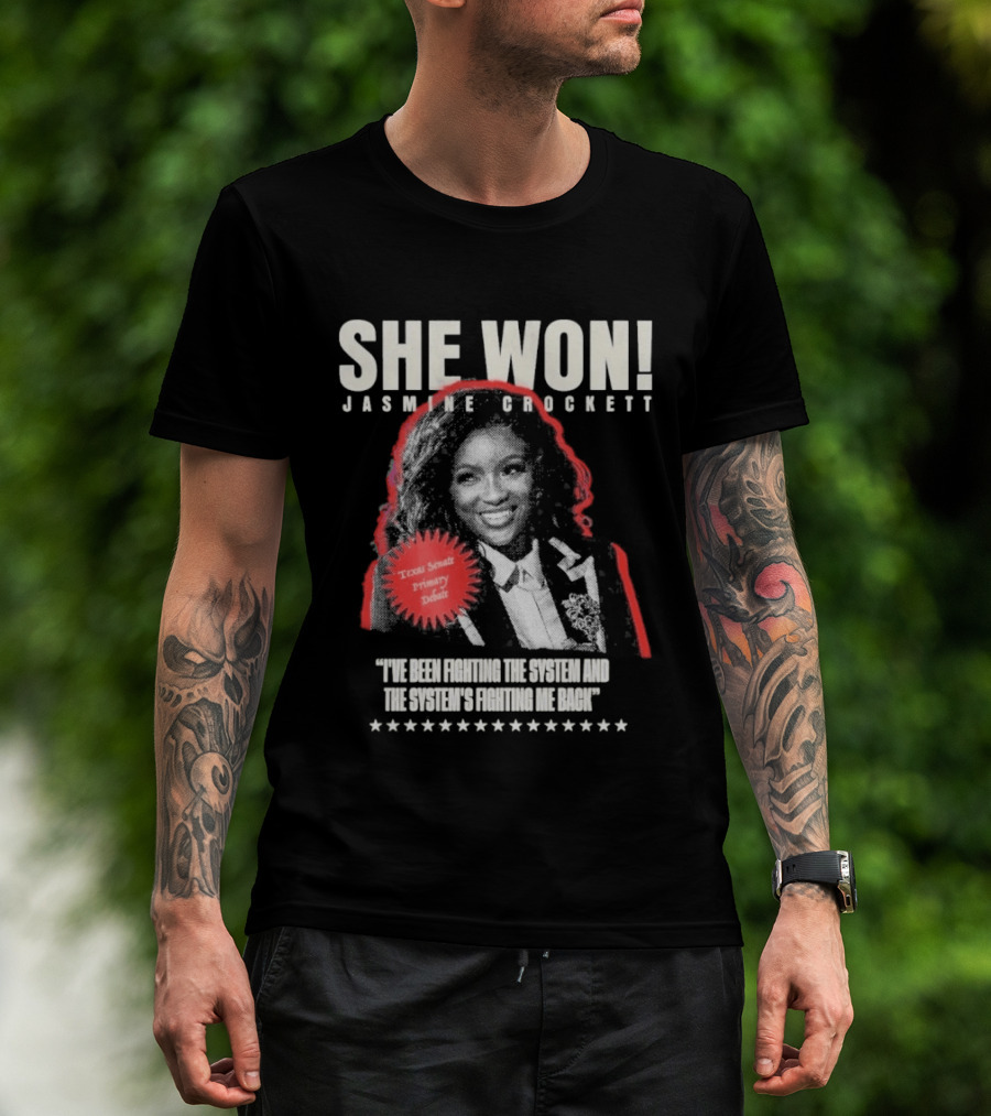 She Won Jasmine Crockett Texas Senate Primary Debut Fighting The System T-Shirt