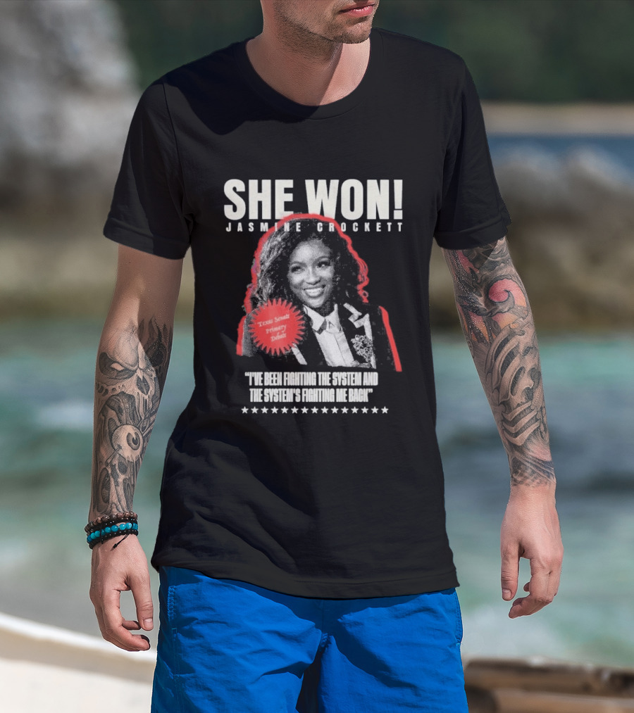 She Won Jasmine Crockett Texas Senate Primary Debut Fighting The System T-Shirt