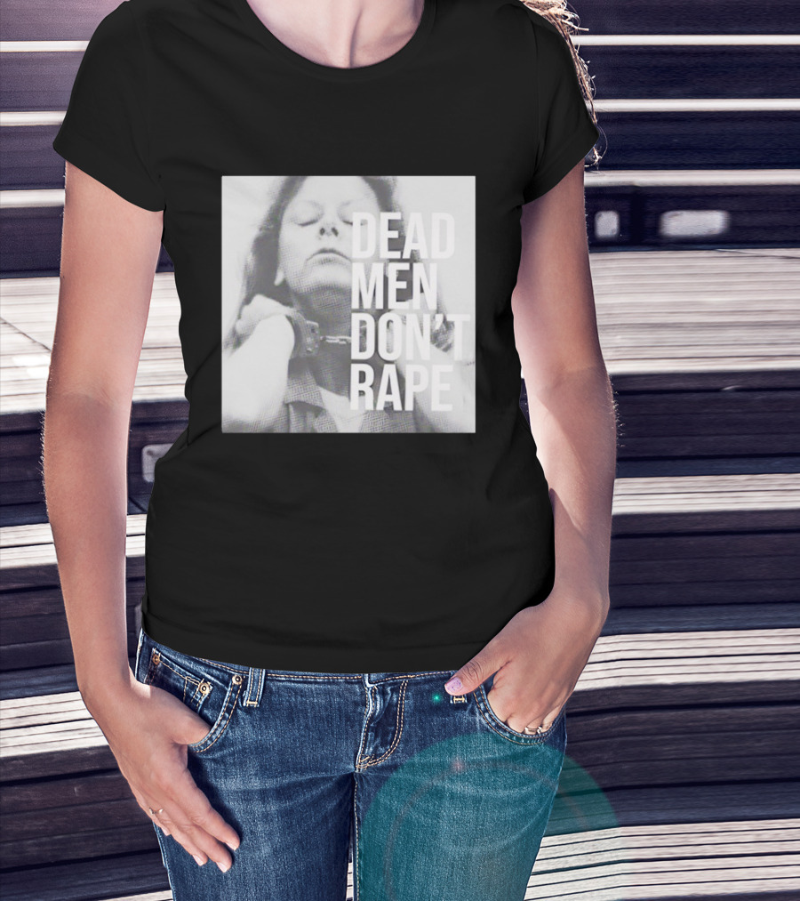 Dead Men Don't Rape Aileen Wuornos Handcuffs Image T-Shirt