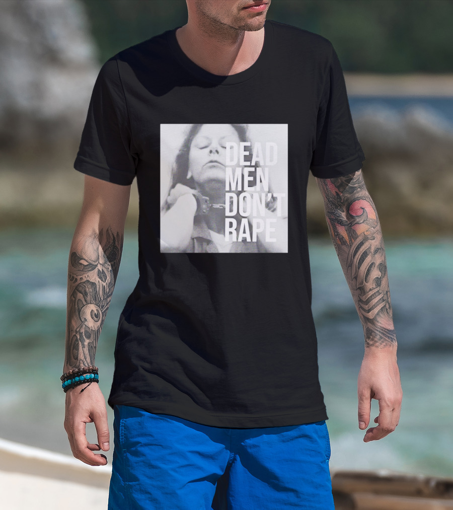 Dead Men Don't Rape Aileen Wuornos Handcuffs Image T-Shirt