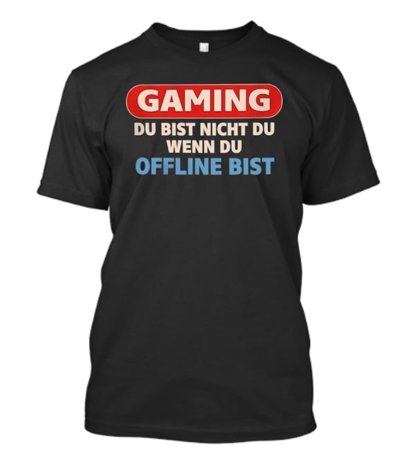 Gaming Du Bist Nicht Du Wenn Du Offline Bist Gamer Humor T-Shirt