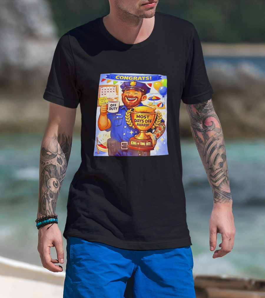 Congrats Off Duty Most Days Off Award King Of Time Off T-Shirt
