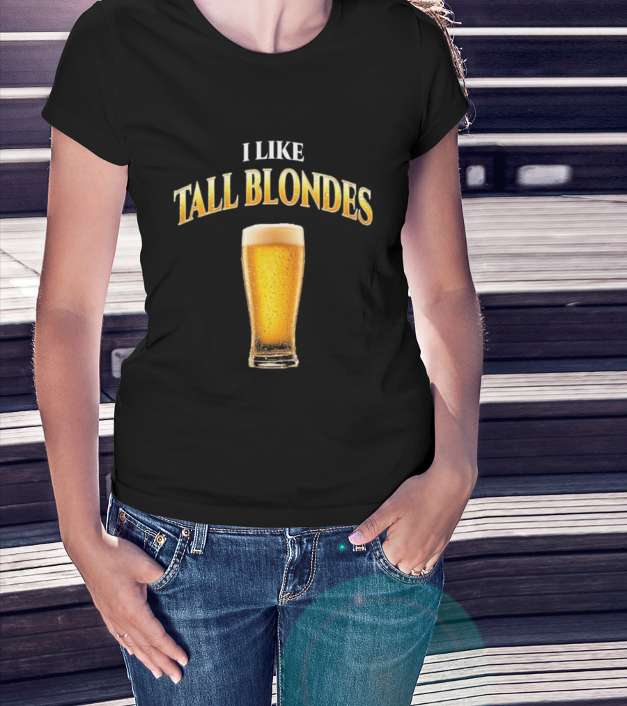 I Like Tall Blondes Beer Glass Beverage T-Shirt
