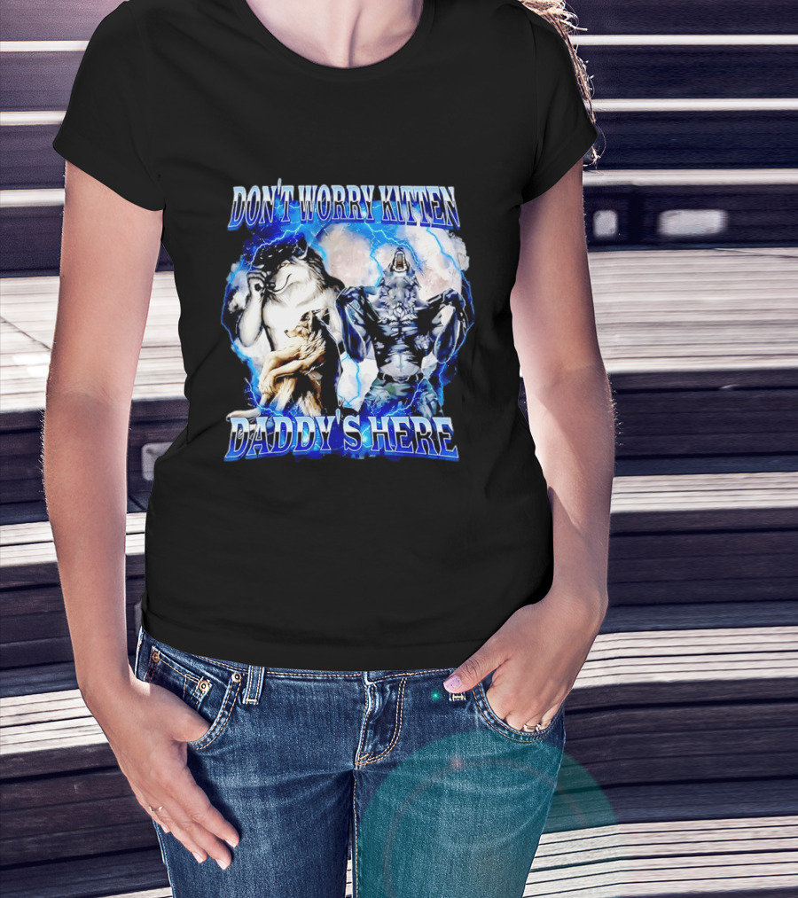Don't Worry Kitten Daddy's Here Alpha Wolf Male Meme T-Shirt