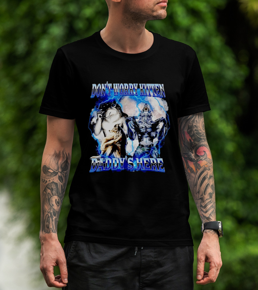 Don't Worry Kitten Daddy's Here Alpha Wolf Male Meme T-Shirt