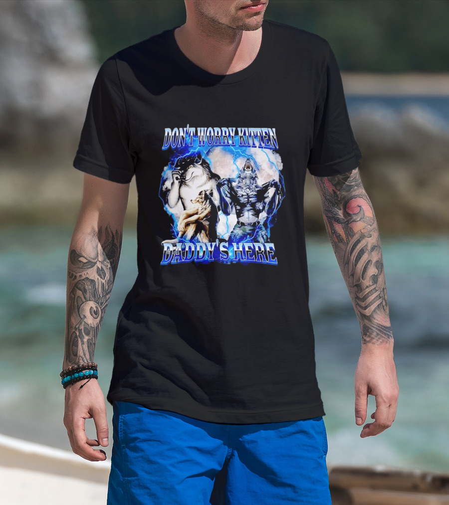 Don't Worry Kitten Daddy's Here Alpha Wolf Male Meme T-Shirt