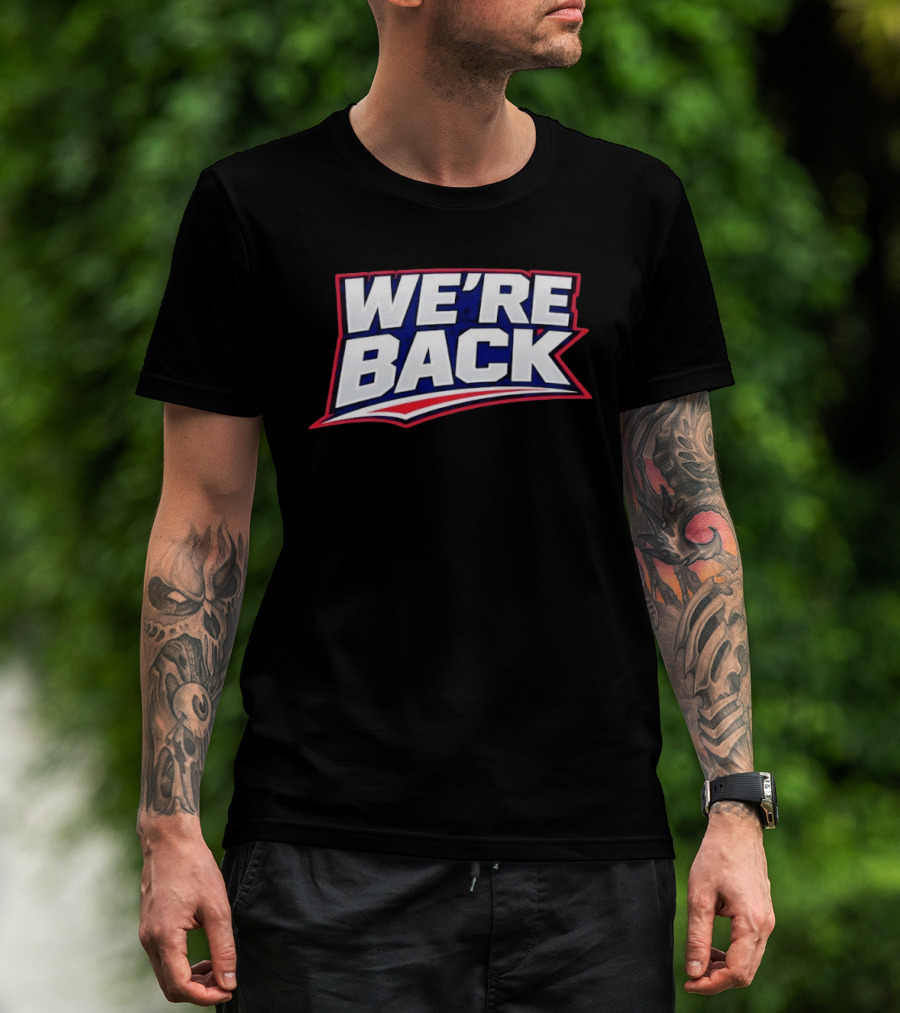 We're Back New England Patriots Fan Must Have T-Shirt