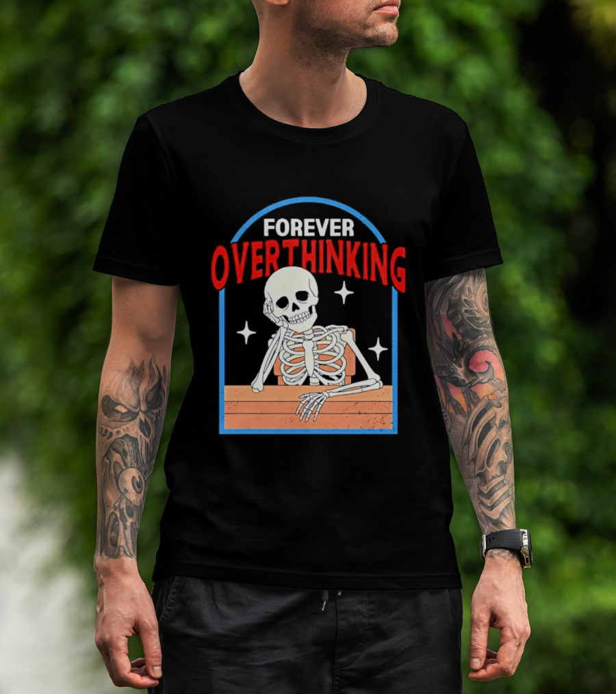 Forever Overthinking Skeleton With Stars And Wooden Table T-Shirt