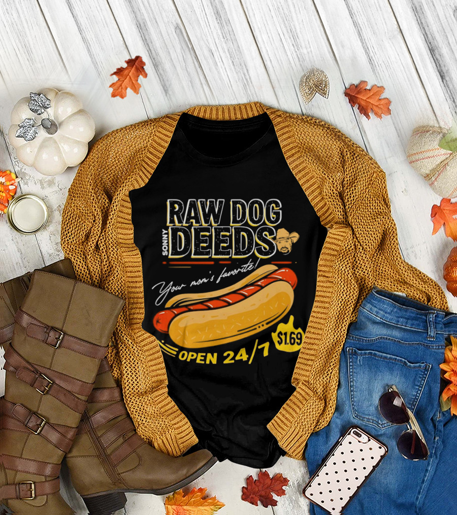 Sonny Raw Dog Deeds Your Mom's Favorite Open 24/7 $169 T-Shirt