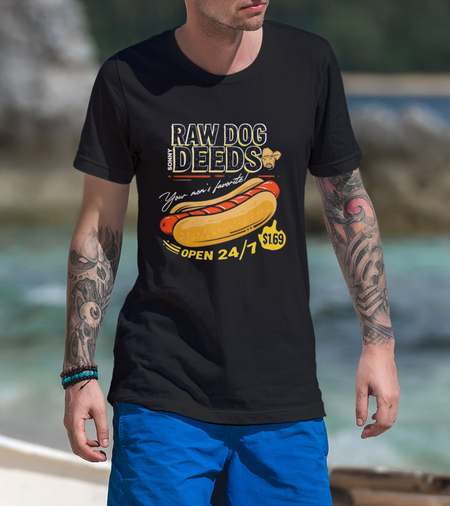 Sonny Raw Dog Deeds Your Mom's Favorite Open 24/7 $169 T-Shirt