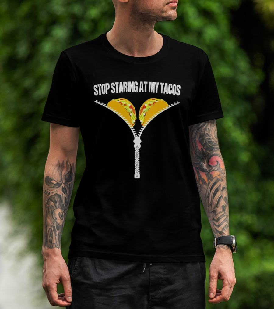 Stop Staring At My Tacos Funny Taco Humor T-Shirt