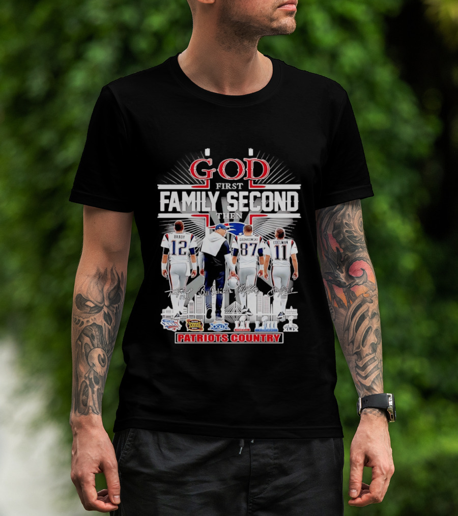 God First Family Second Then Brady Gronkowski Edelman Belichick Patriots Country T-Shirt