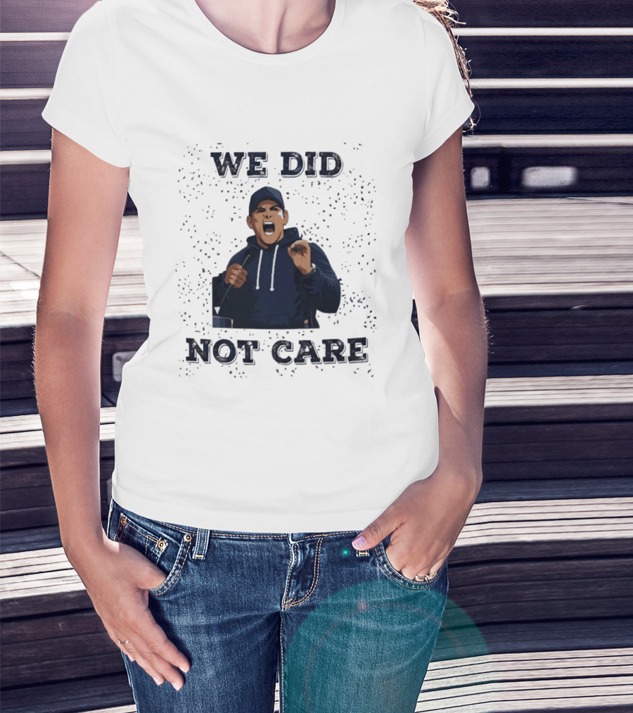 We Did Not Care Mike Macdonald T-Shirt