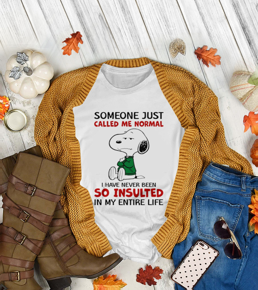 Snoopy Someone Just Called Me Normal So Insulted In My Entire Life T-Shirt