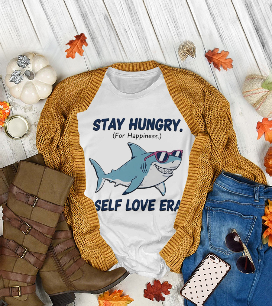 Stay Hungry For Happiness Shark Self Love Era T-Shirt