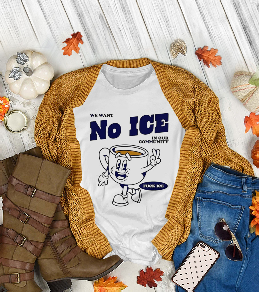We Want No ICE In Our Community Peaceful Coffee Cup Cartoon T-Shirt