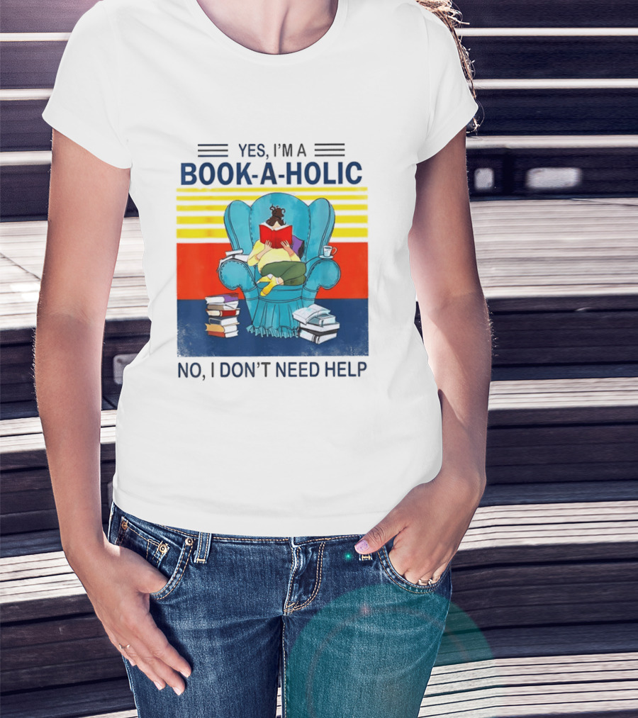 Yes I'm A Book A Holic No I Don't Need Help Reading Chair Stack T-Shirt