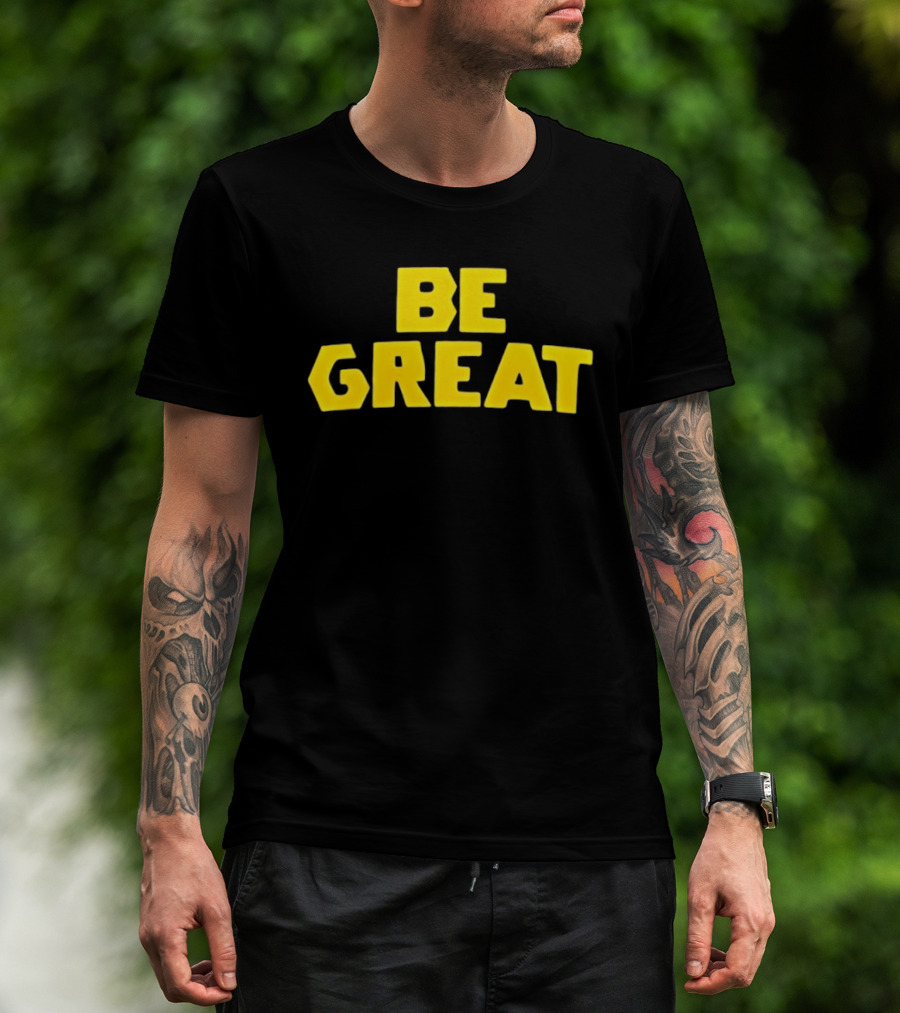 Be Great Bold Yellow Lettering T-Shirt