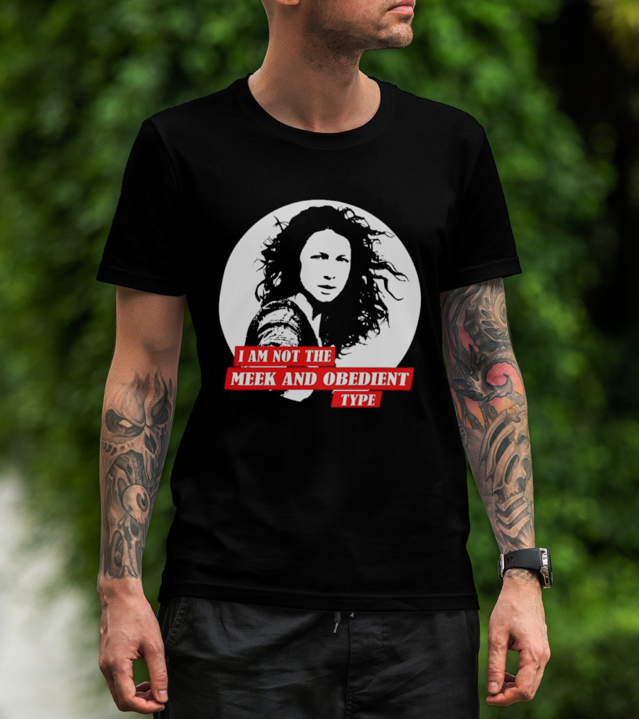Caitriona Balfe I Am Not The Meek And Obedient Type T-Shirt