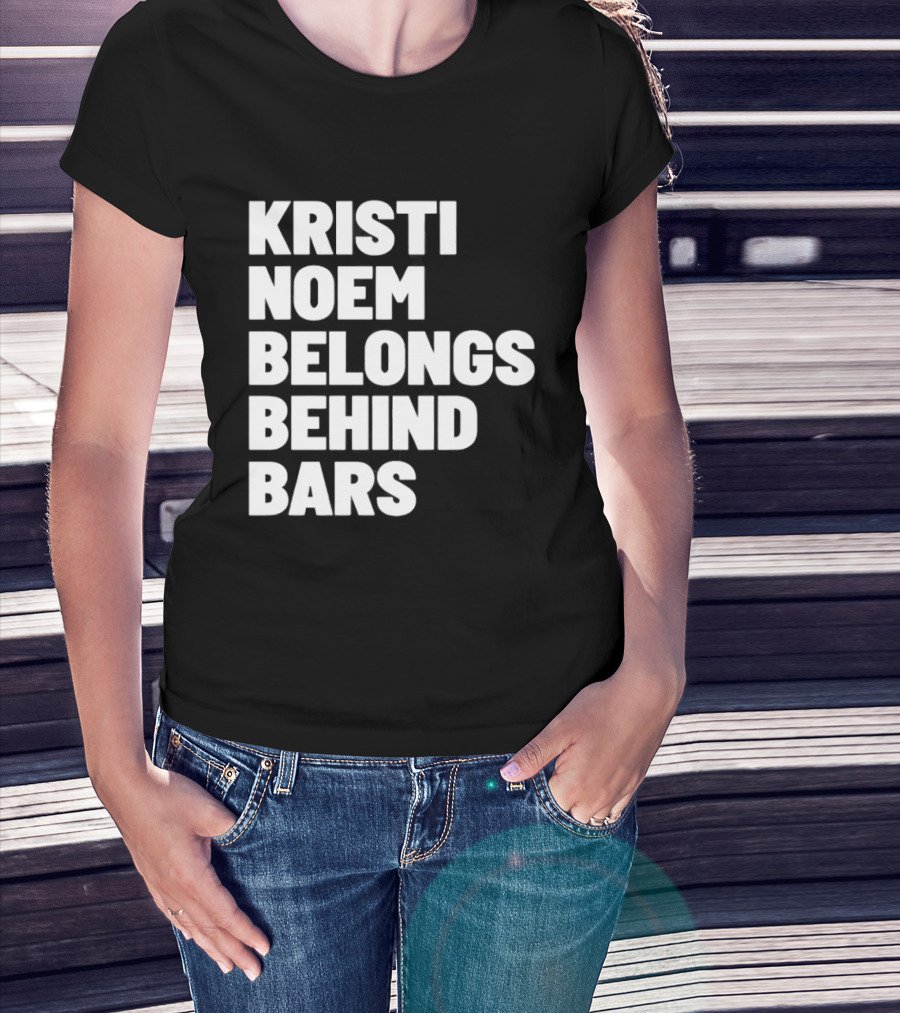 Kristi Noem Belongs Behind Bars T-Shirt