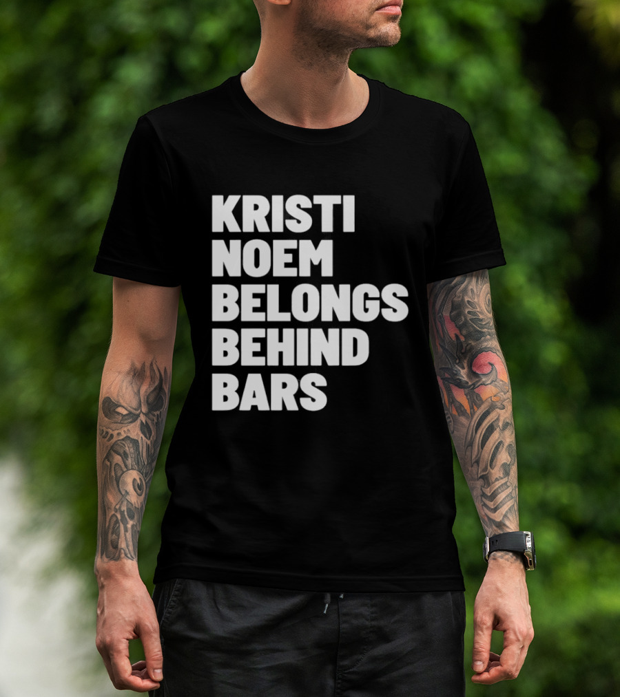 Kristi Noem Belongs Behind Bars T-Shirt