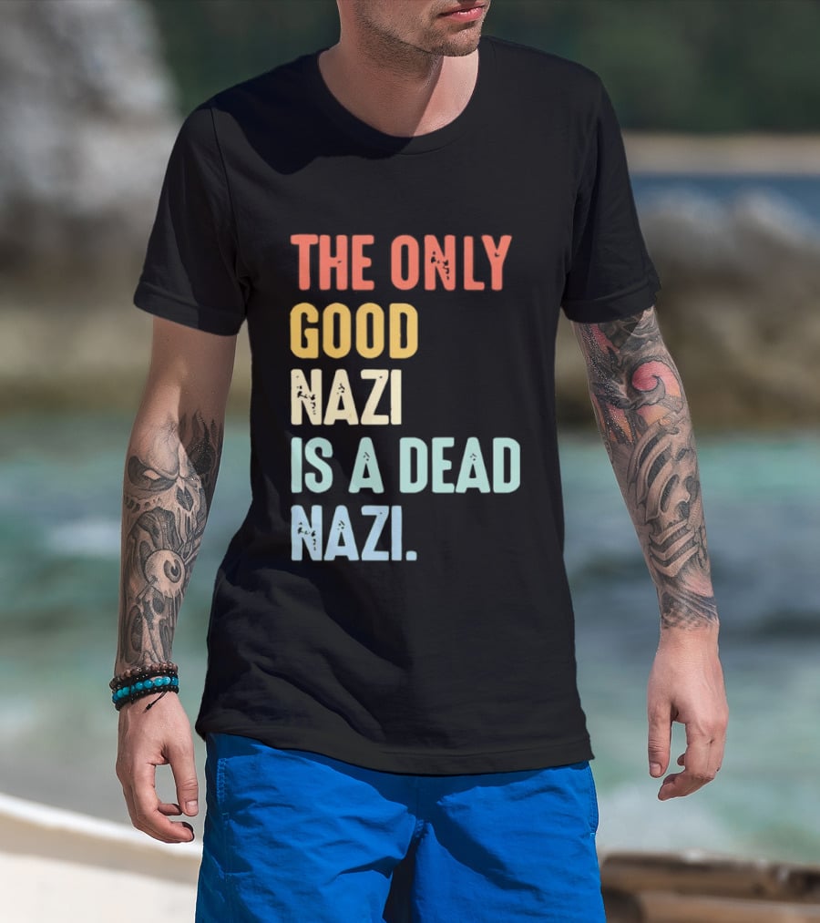 The Only Good Nazi Is A Dead Nazi T-Shirt