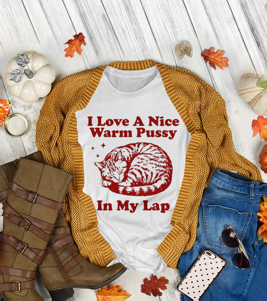 I Love A Nice Warm Pussy In My Lap Cat T-Shirt