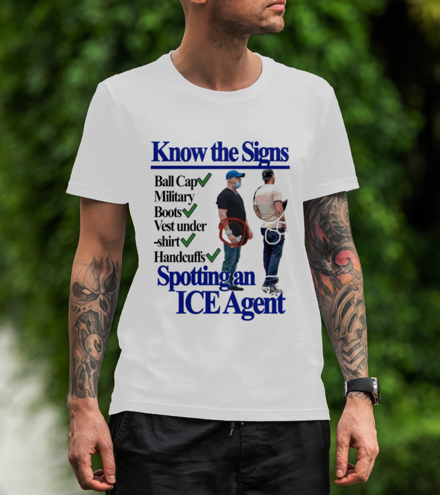 Know The Signs Spotting An ICE Agent Ball Cap Military Boots Vest Handcuffs T-Shirt