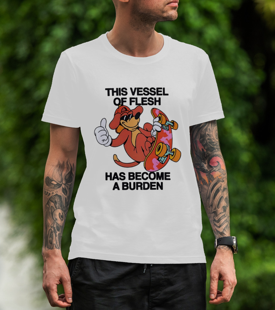 This Vessel Of Flesh Has Become A Burden Skateboard Dog T-Shirt