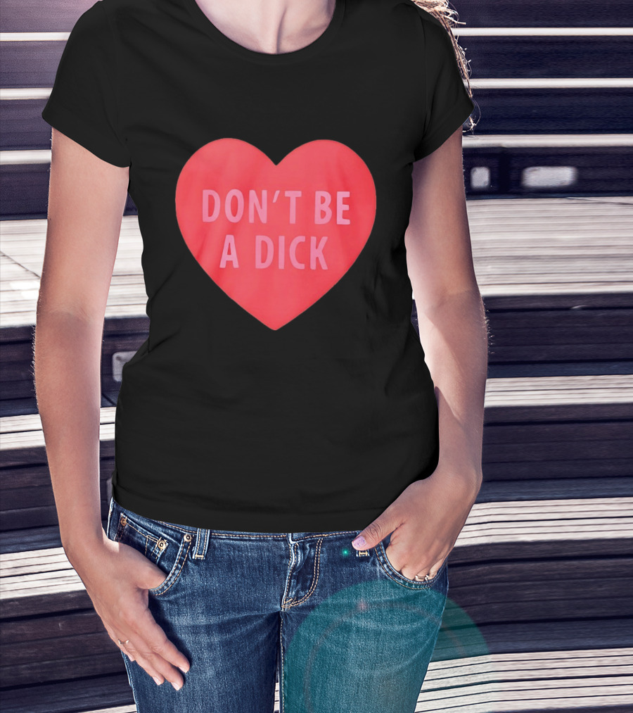 Heart Shaped Don't Be A Dick Valentine's Message T-Shirt