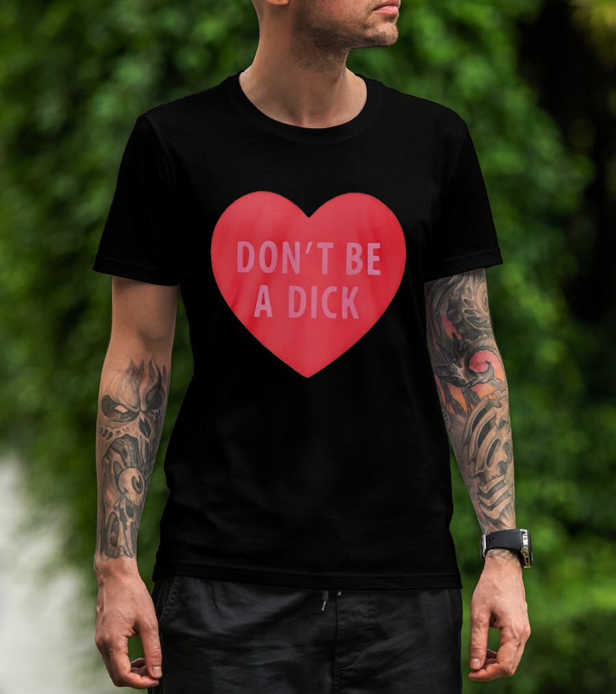 Heart Shaped Don't Be A Dick Valentine's Message T-Shirt