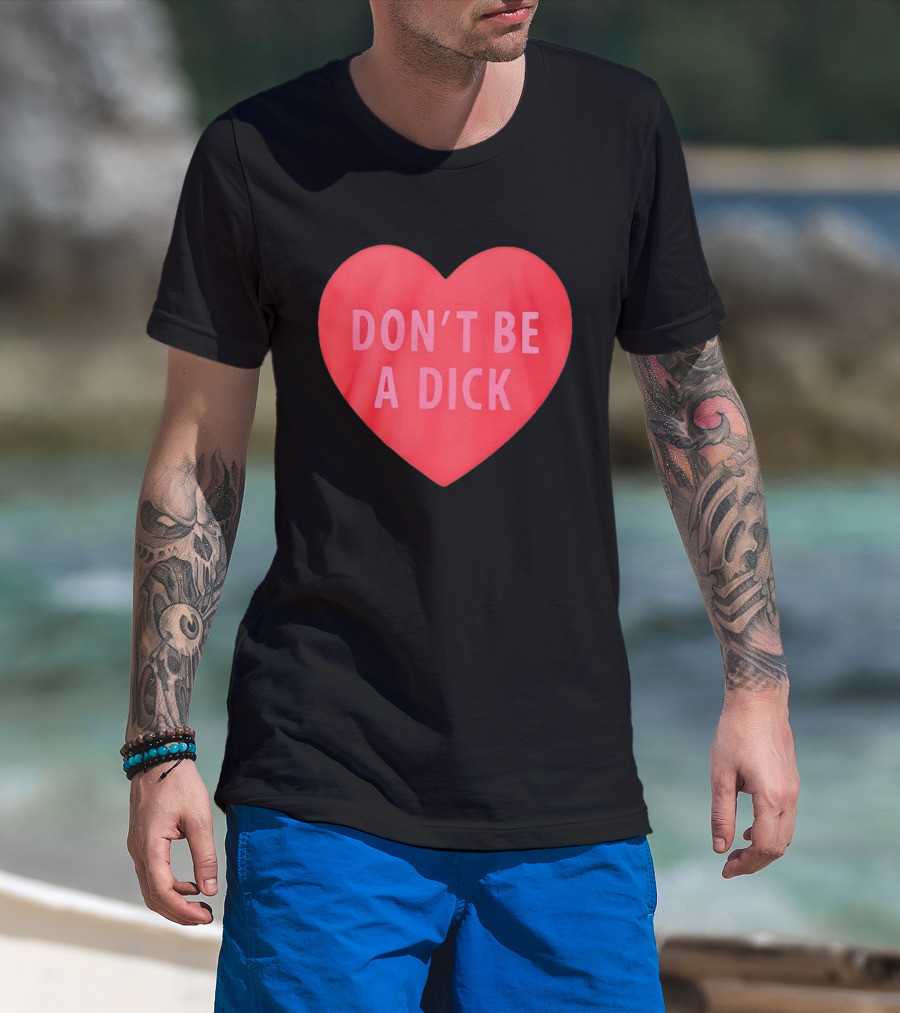 Heart Shaped Don't Be A Dick Valentine's Message T-Shirt