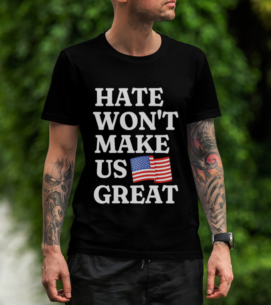 Hate Won't Make Us Great American Flag T-Shirt