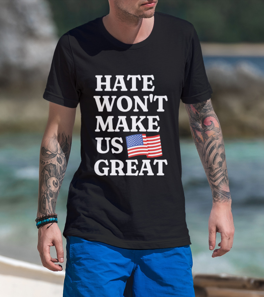 Hate Won't Make Us Great American Flag T-Shirt