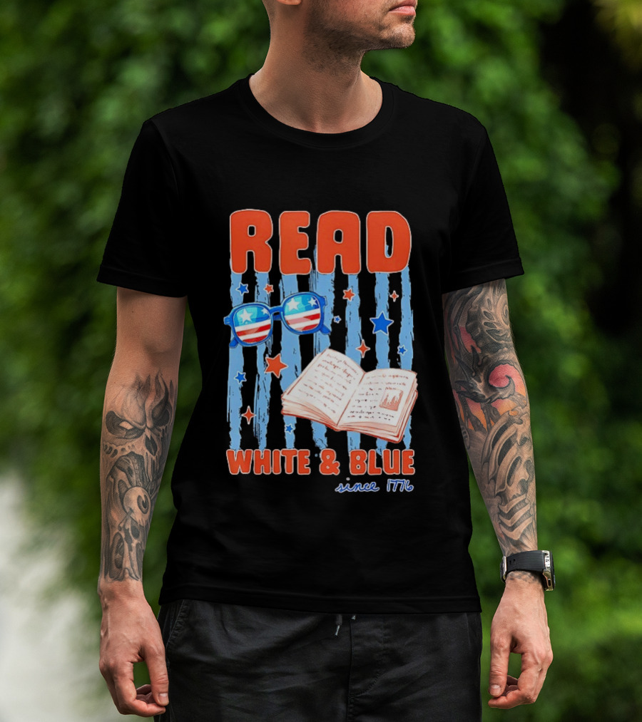 Read White And Blue Patriotic Bookish 4th Of July Since 1776 T-Shirt