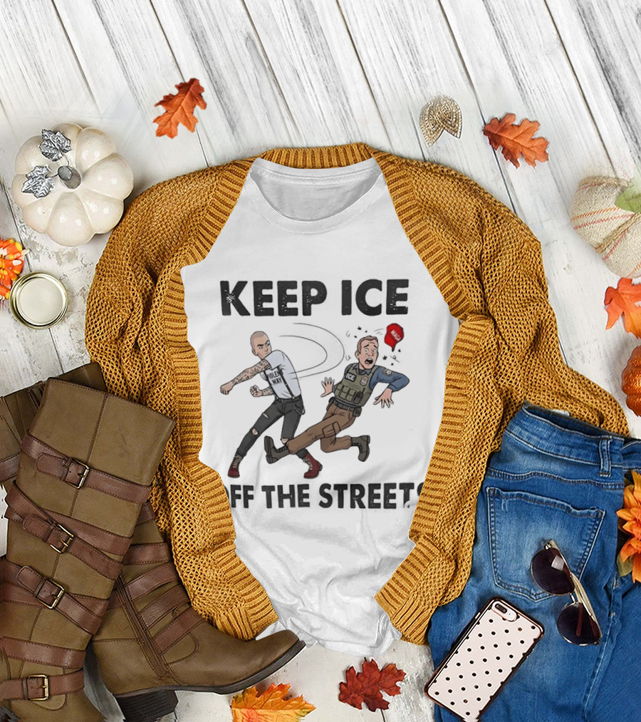 Keep ICE Off the Streets Political Statement T T-Shirt