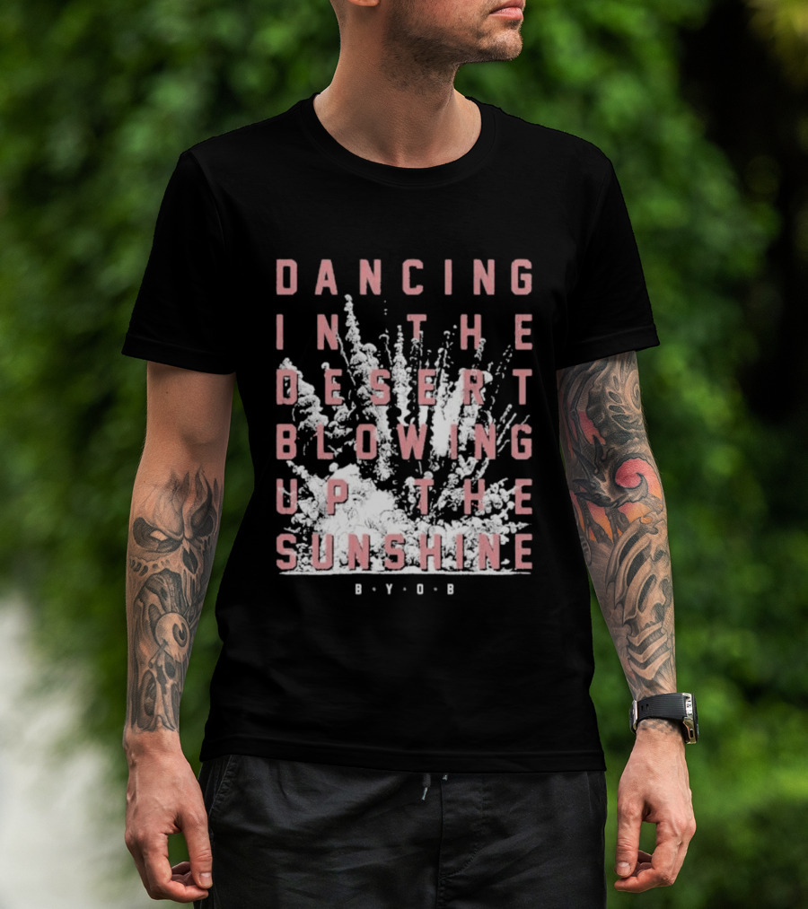 System Of A Down Dancing In The Desert Blowing Up The Sunshine B.Y.O.B. T-Shirt
