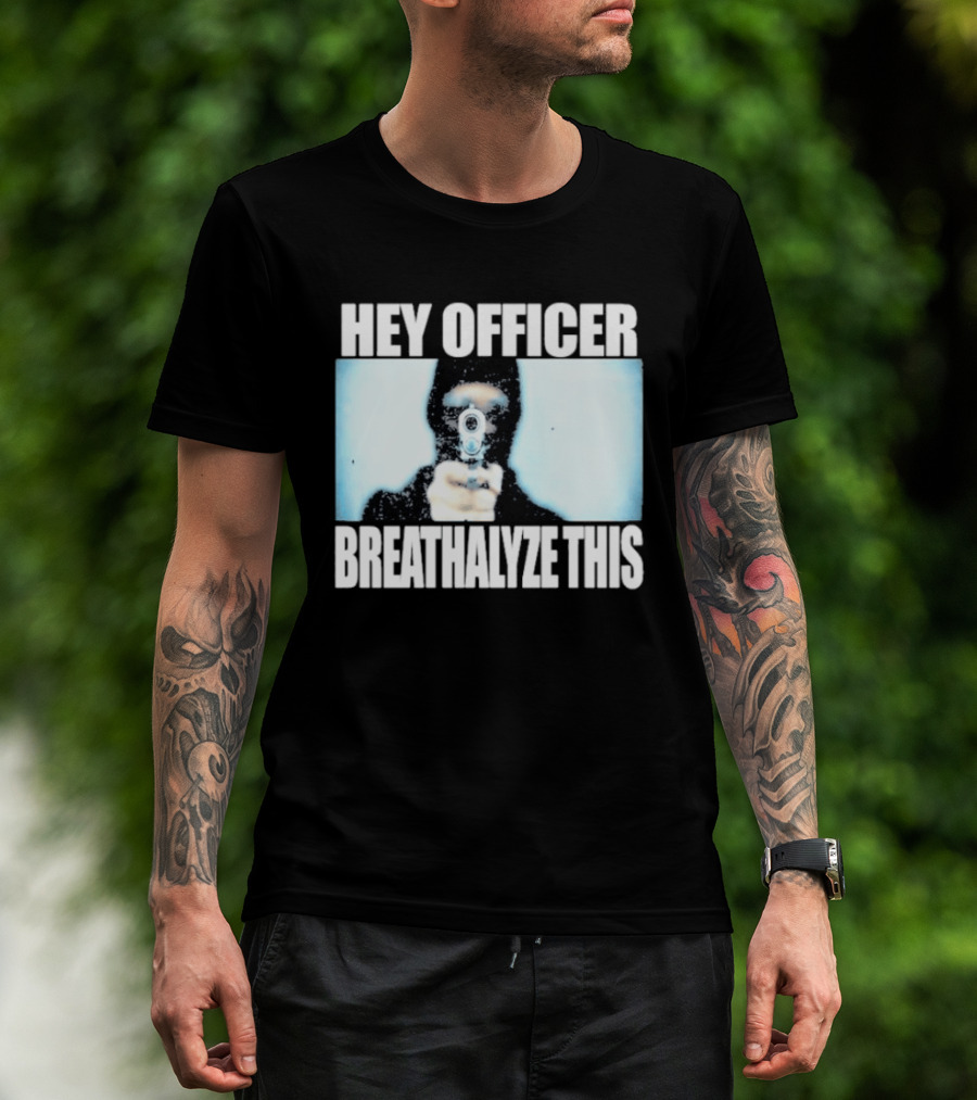 Hey Officer Breathalyze This Gunman Image T-Shirt