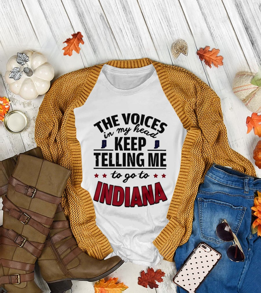 The Voices in My Head Keep Telling Me to Go to Indiana T-Shirt
